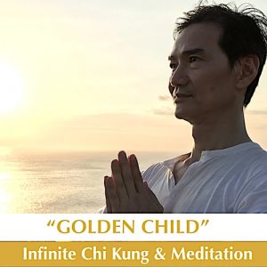 "Golden Child" Infinite Chi Kung & Meditation